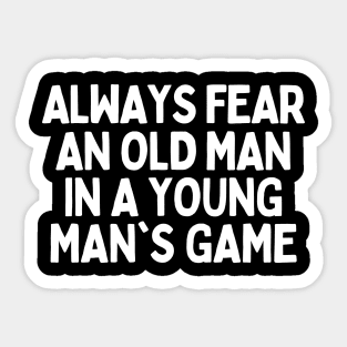 Never underestimate an old man in a young man's game Sticker